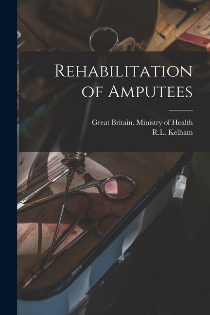 Rehabilitation of Amputees by Great Britain Ministry Of Health, Paperback | Indigo Chapters