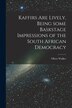 Kaffirs Are Lively Being Some Baskstage Impressions of the South African Democracy by Oliver Walker, Paperback | Indigo Chapters