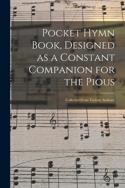 Pocket Hymn Book Designed as a Constant Companion for the Pious by Anonymous Anonymous, Paperback | Indigo Chapters
