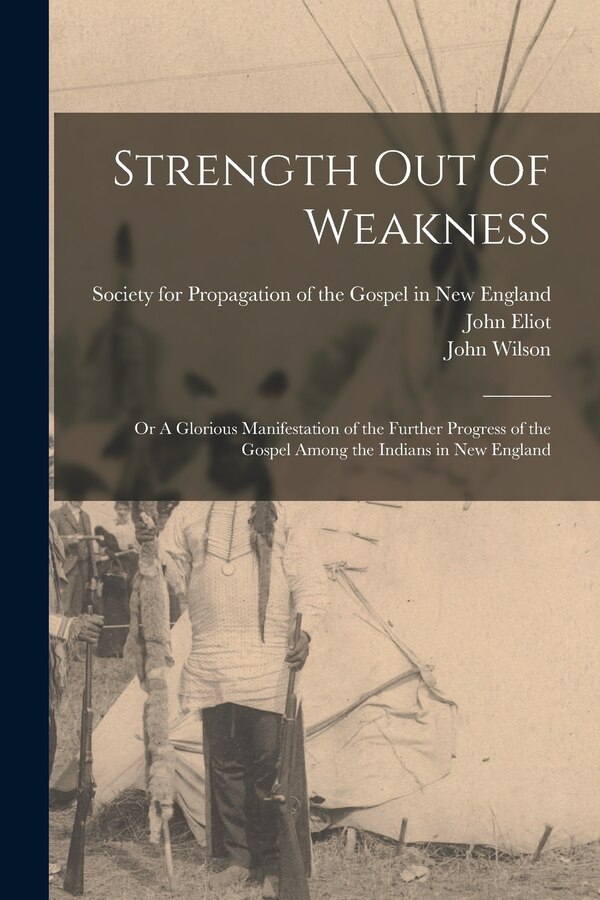 Strength out of Weakness by John 1604-1690 Eliot, Paperback | Indigo Chapters