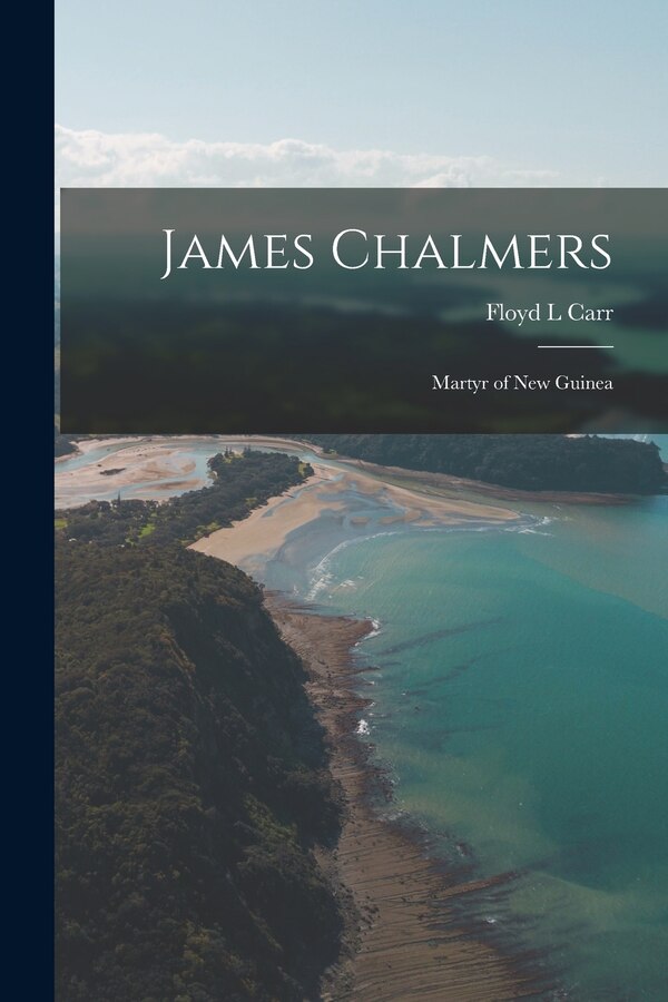 James Chalmers by Floyd L Carr, Paperback | Indigo Chapters