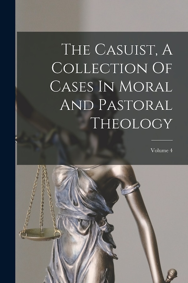 The Casuist A Collection Of Cases In Moral And Pastoral Theology by Anonymous, Paperback | Indigo Chapters