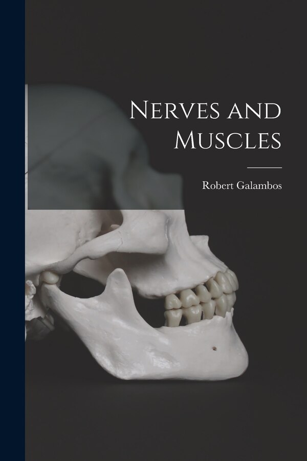 Nerves and Muscles by Robert 1914- Galambos, Paperback | Indigo Chapters