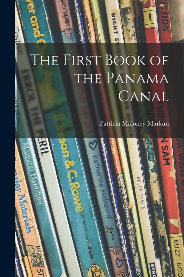 The First Book of the Panama Canal by Patricia Maloney Markun, Paperback | Indigo Chapters