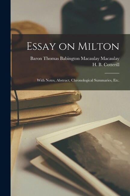 Essay on Milton; With Notes Abstract Chronological Summaries Etc by Thomas Babington Macaulay Macaulay, Paperback | Indigo Chapters