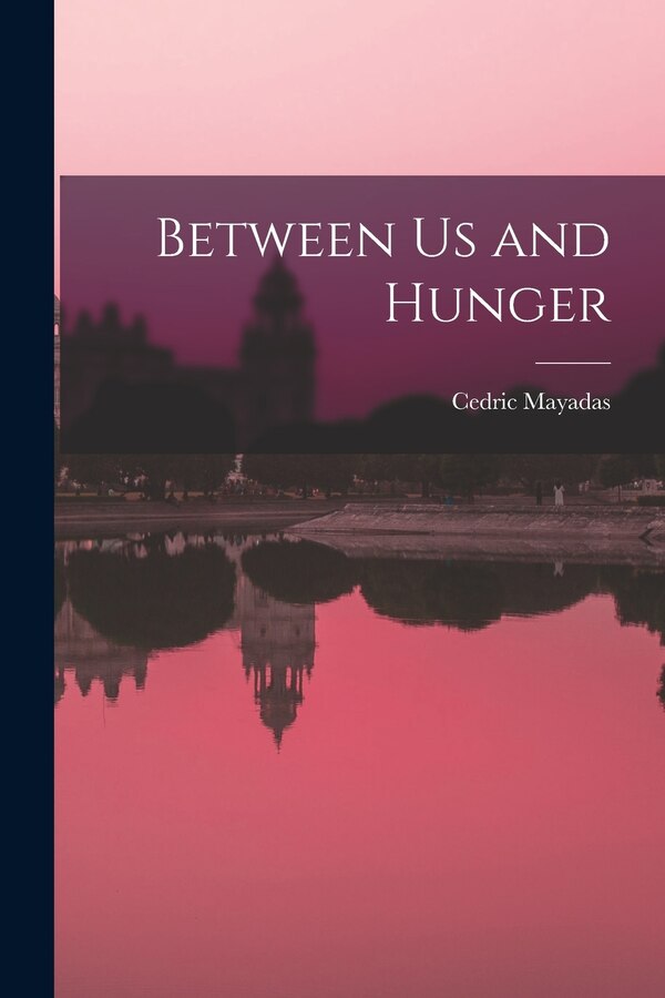 Between Us and Hunger by Cedric Mayadas, Paperback | Indigo Chapters