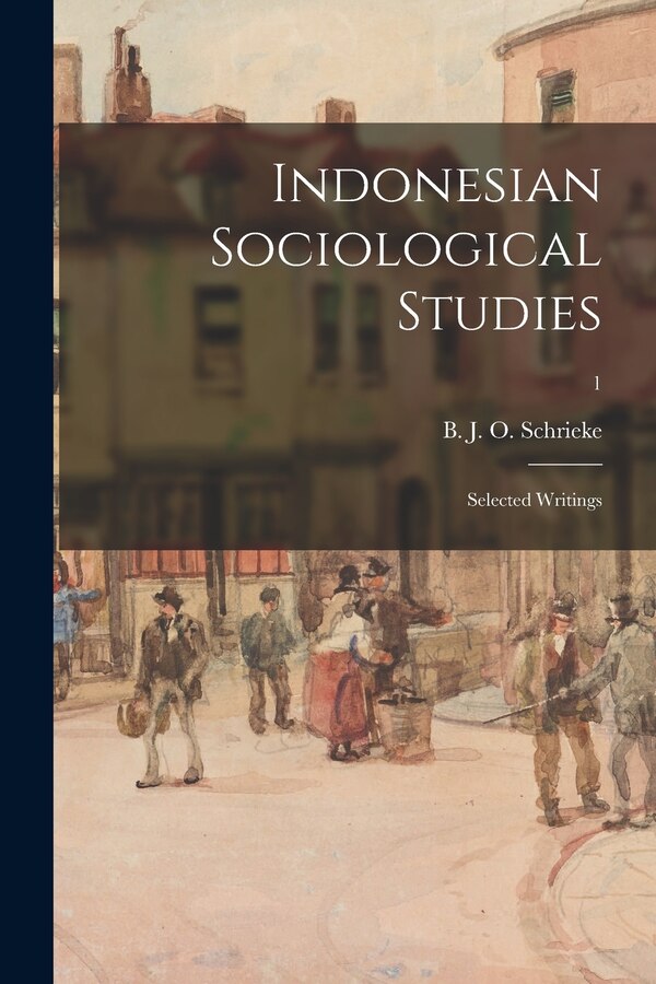 Indonesian Sociological Studies; Selected Writings; 1 by B J O (Bertram Johannes Schrieke, Paperback | Indigo Chapters