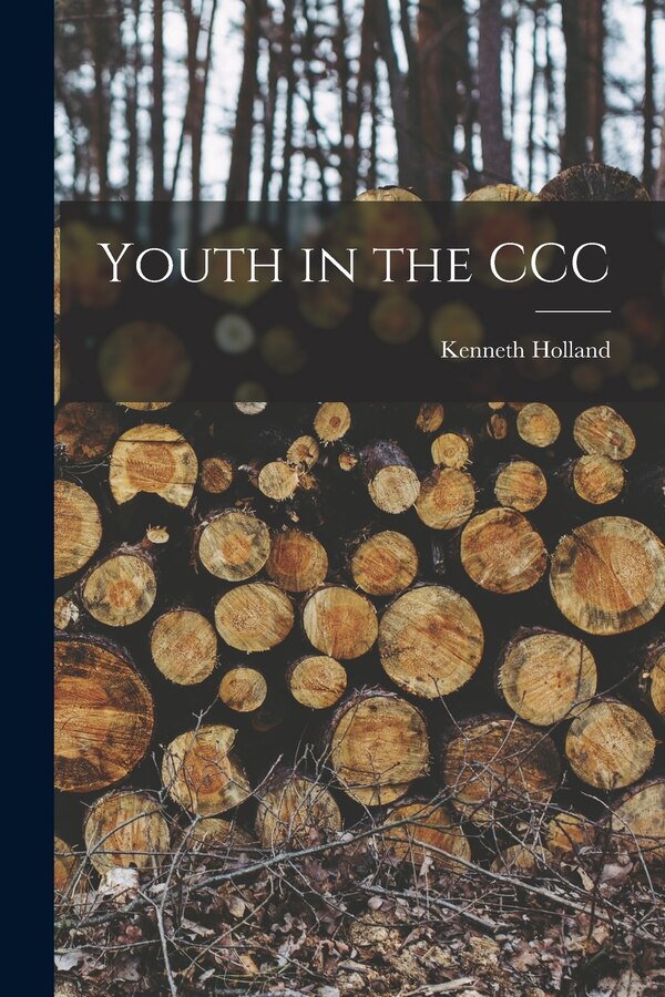 Youth in the CCC by Kenneth Holland, Paperback | Indigo Chapters