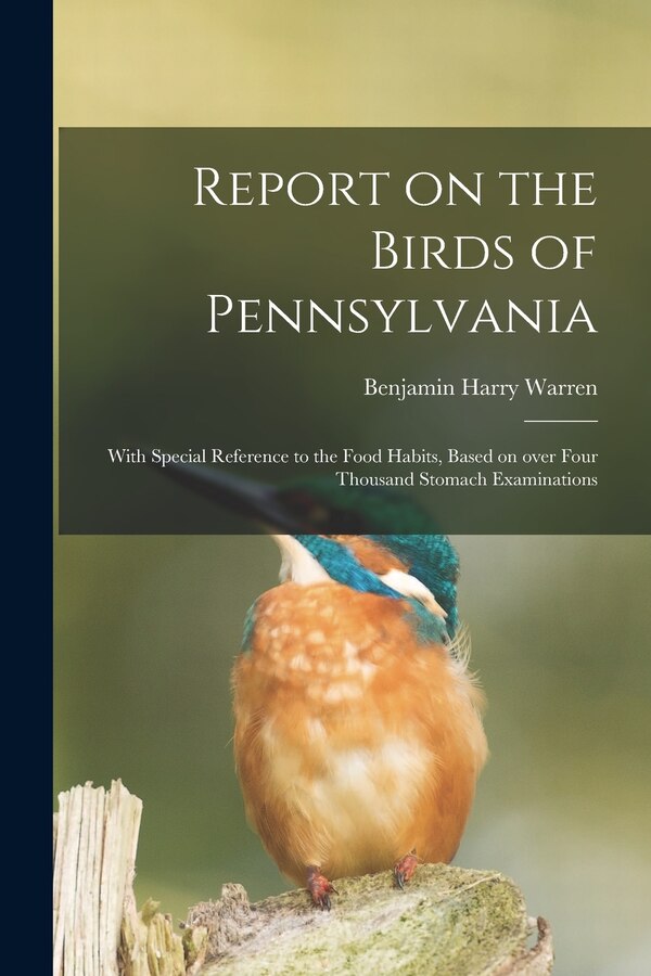 Report on the Birds of Pennsylvania by Benjamin Harry 1858- Warren, Paperback | Indigo Chapters