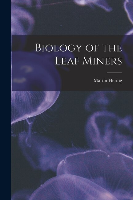Biology of the Leaf Miners by Martin 1893- Hering, Paperback | Indigo Chapters
