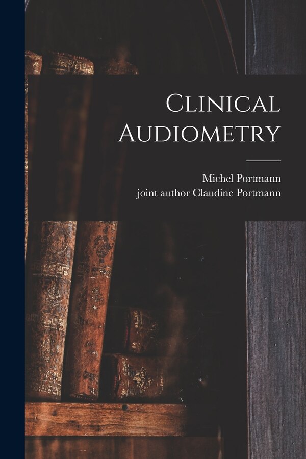 Clinical Audiometry by Michel Portmann, Paperback | Indigo Chapters