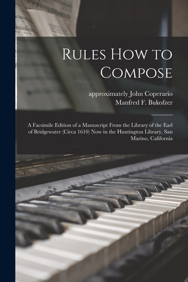 Rules How to Compose; a Facsimile Edition of a Manuscript From the Library of the Earl of Bridgewater (circa 1610) Now in the Huntington
