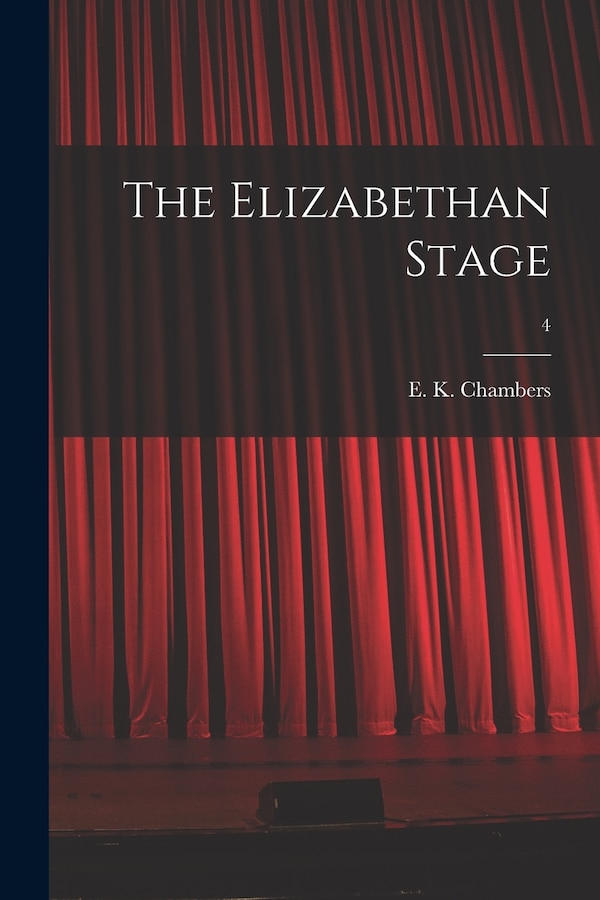 The Elizabethan Stage; 4 by E K (Edmund Kerchever) 1 Chambers, Paperback | Indigo Chapters
