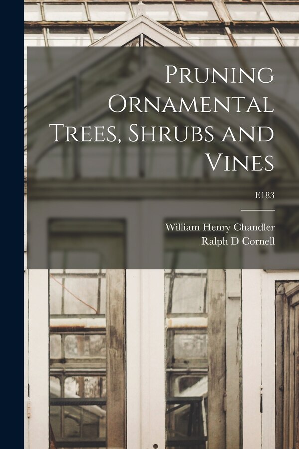 Pruning Ornamental Trees Shrubs and Vines; E183 by William Henry 1878-1970 Chandler, Paperback | Indigo Chapters