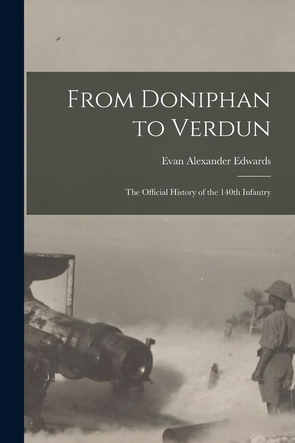 From Doniphan to Verdun; the Official History of the 140th Infantry by Evan Alexander Edwards, Paperback | Indigo Chapters