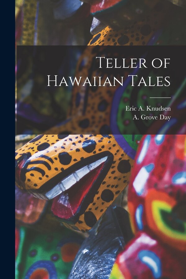 Teller of Hawaiian Tales by Eric a (Eric Alfred) 1872- Knudsen, Paperback | Indigo Chapters