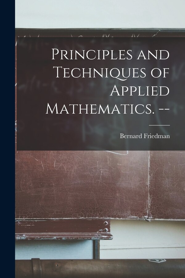 Principles and Techniques of Applied Mathematics. - by Bernard 1915-1966 Friedman, Paperback | Indigo Chapters