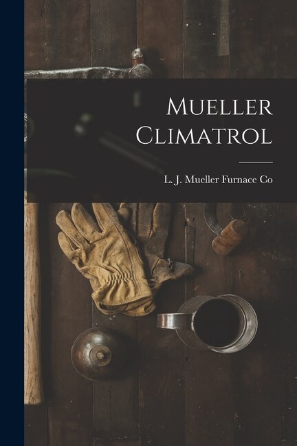 Mueller Climatrol by L J Mueller Furnace Co, Paperback | Indigo Chapters