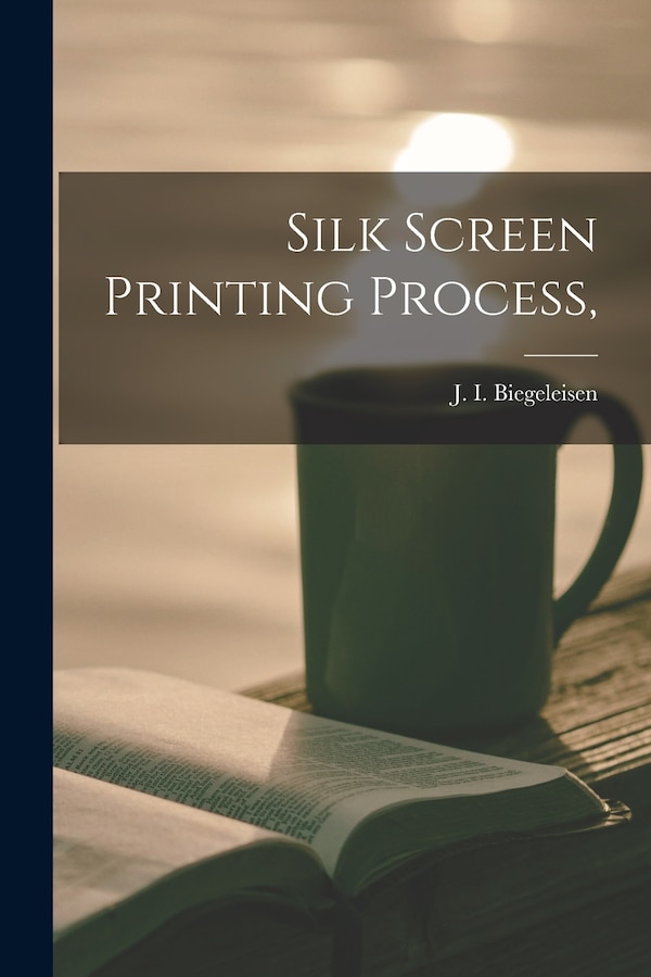 Silk Screen Printing Process by J I (Jacob Israel) 19 Biegeleisen, Paperback | Indigo Chapters