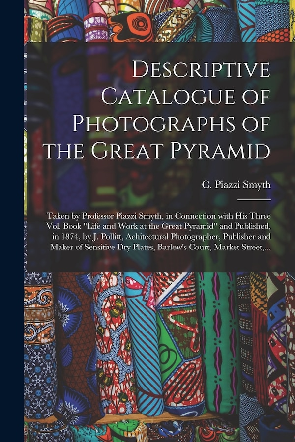 Descriptive Catalogue of Photographs of the Great Pyramid by C Piazzi (Charles Piazzi) 18 Smyth, Paperback | Indigo Chapters