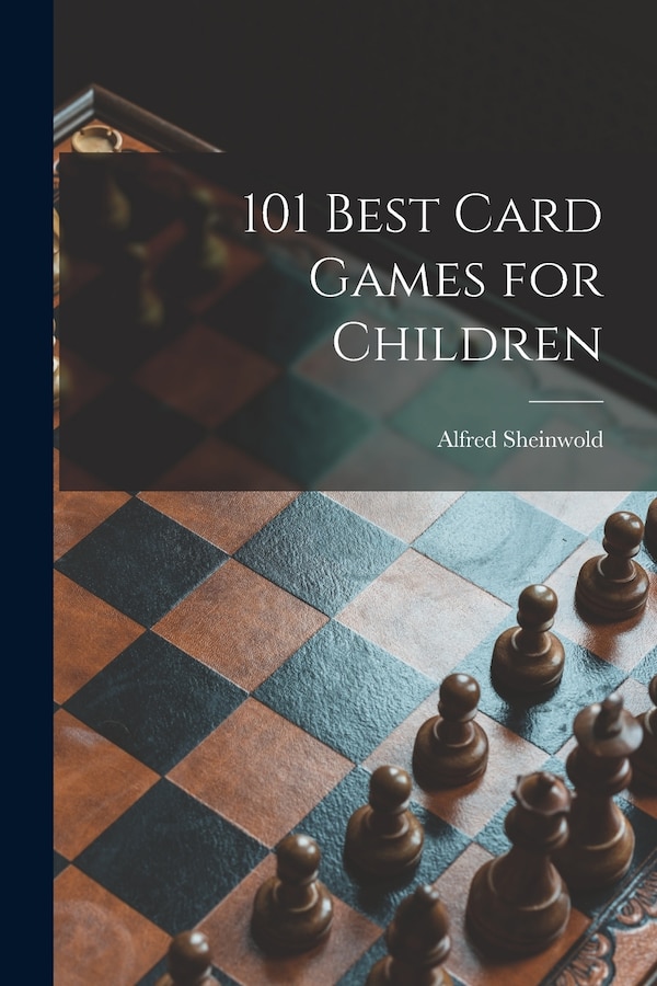 101 Best Card Games for Children by Alfred 1911- Sheinwold, Paperback | Indigo Chapters