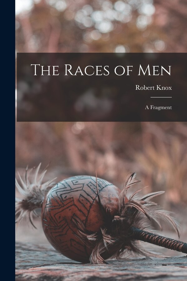 The Races of Men by Robert 1791-1862 Knox, Paperback | Indigo Chapters