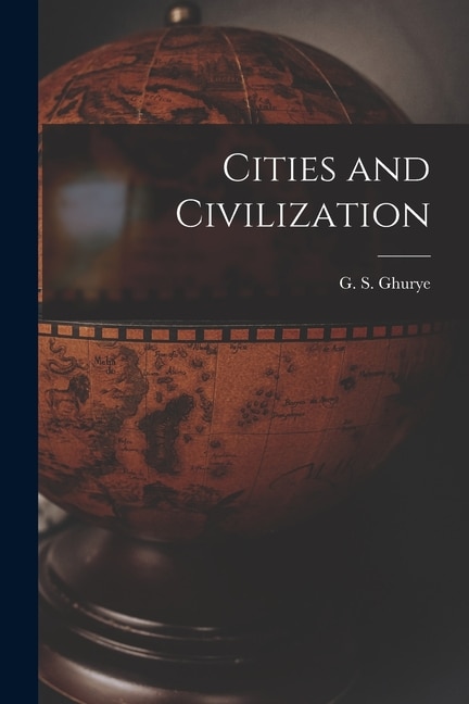 Cities and Civilization by G S (Govind Sadashiv) 1893- Ghurye, Paperback | Indigo Chapters