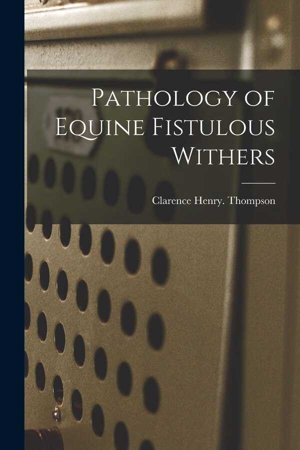 Pathology of Equine Fistulous Withers by Clarence Henry Thompson, Paperback | Indigo Chapters