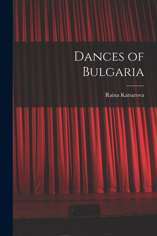 Dances of Bulgaria by Raina Katsarova, Paperback | Indigo Chapters