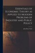 Essentials of Economic Theory as Applied to Modern Problems of Industry and Public Policy [microform] by John Bates 1847-1938 Clark, Paperback