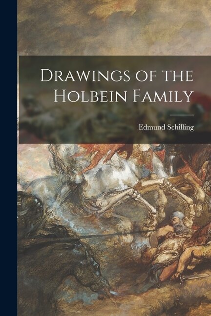 Drawings of the Holbein Family by Edmund 1888-1974 Ed Schilling, Paperback | Indigo Chapters