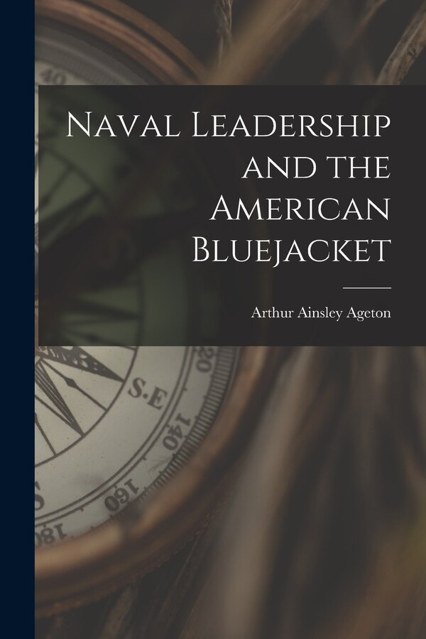 Naval Leadership and the American Bluejacket by Arthur Ainsley 1900- Ageton, Paperback | Indigo Chapters