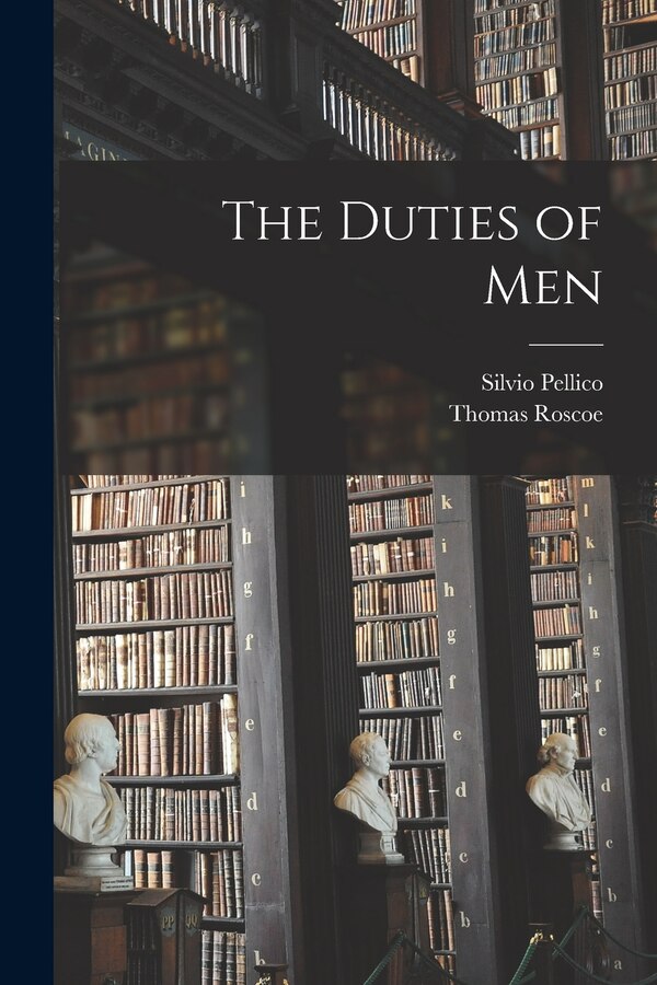 The Duties of Men by Silvio 1789-1854 Pellico, Paperback | Indigo Chapters