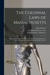 The Colonial Laws of Massachusetts by William Henry 1836-1900 Whitmore, Paperback | Indigo Chapters