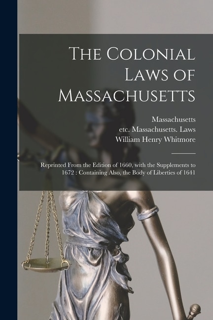 The Colonial Laws of Massachusetts by William Henry 1836-1900 Whitmore, Paperback | Indigo Chapters