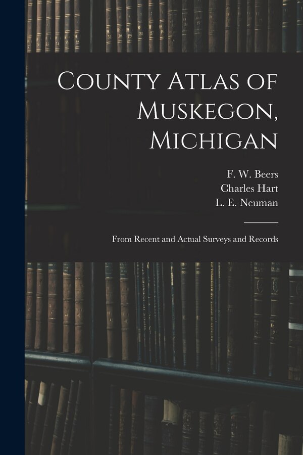 County Atlas of Muskegon Michigan by Charles Hart, Paperback | Indigo Chapters