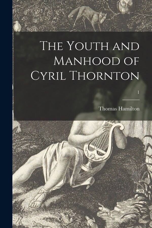 The Youth and Manhood of Cyril Thornton; 1 by Thomas 1789-1842 Hamilton, Paperback | Indigo Chapters