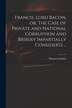 Francis Lord Bacon or The Case of Private and National Corruption and Bribery Impartially Consider'd . by Thomas D 1750 Gordon, Paperback