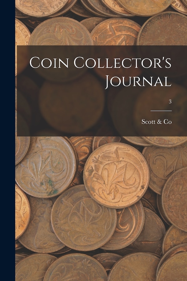 Coin Collector's Journal; 3 by Scott & Co, Paperback | Indigo Chapters