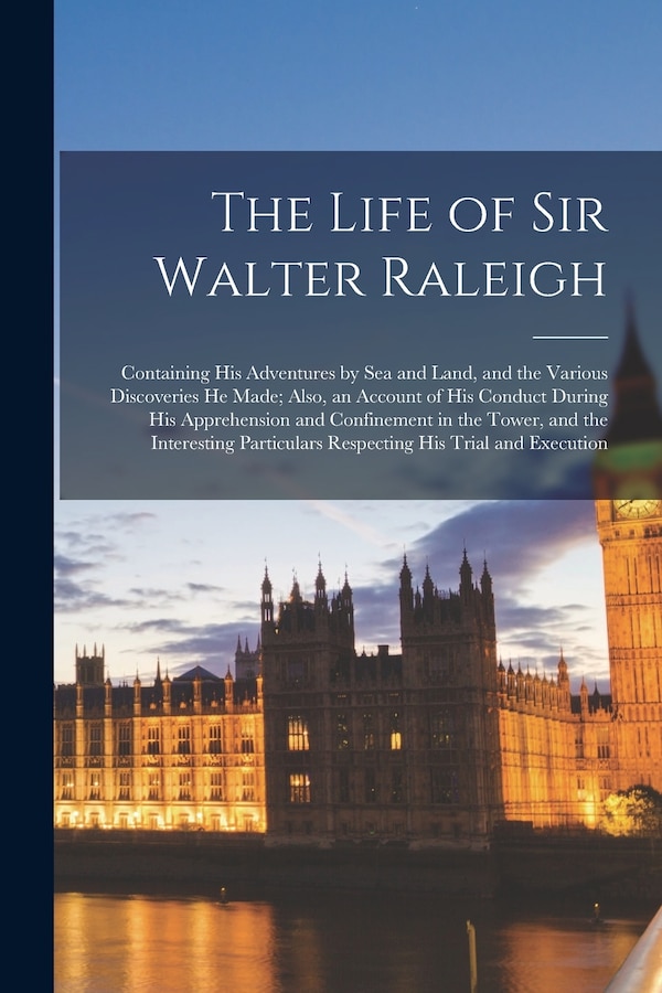The Life of Sir Walter Raleigh by Anonymous, Paperback | Indigo Chapters