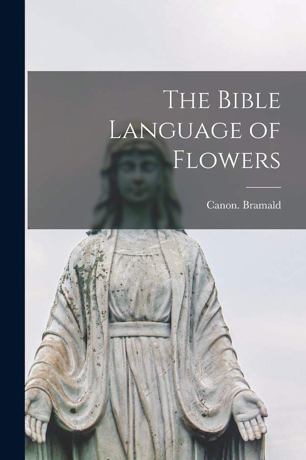 The Bible Language of Flowers by Canon Bramald, Paperback | Indigo Chapters