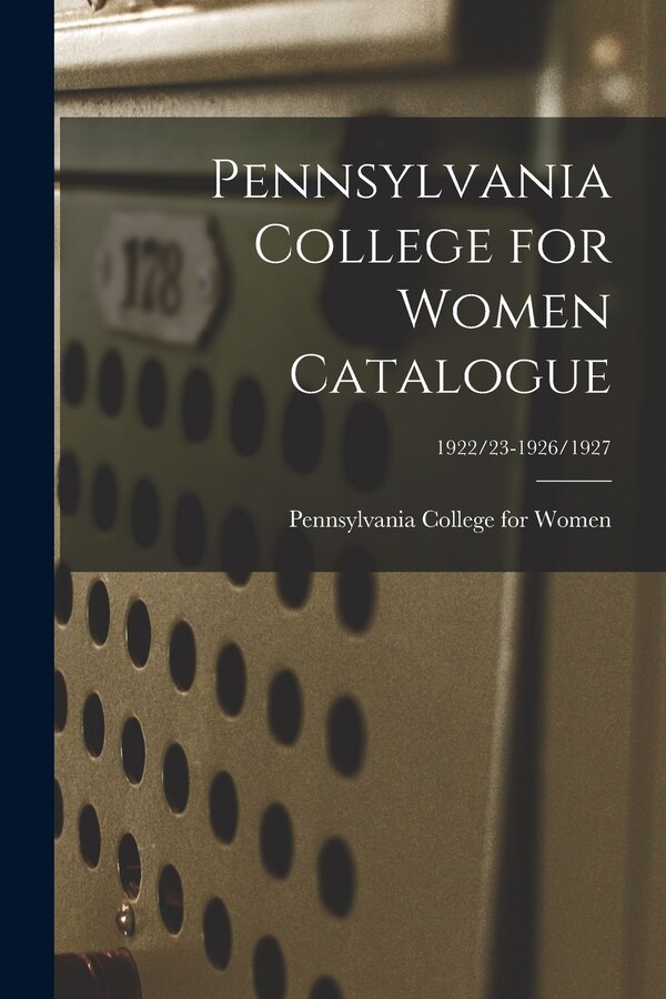 Pennsylvania College for Women Catalogue; 1922/23-1926/1927, Paperback | Indigo Chapters