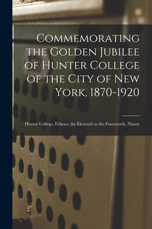 Commemorating the Golden Jubilee of Hunter College of the City of New York 1870-1920 by Anonymous Anonymous, Paperback | Indigo Chapters