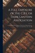 A Full Exposure of the C.B.S. or Dark Lantern Association [microform] by Anonymous, Paperback | Indigo Chapters