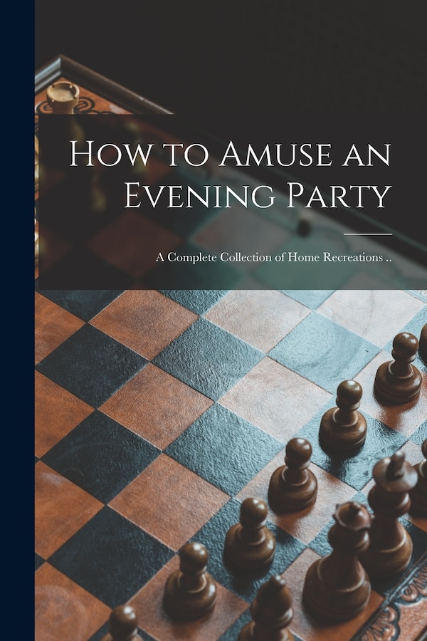 How to Amuse an Evening Party by Anonymous Anonymous, Paperback | Indigo Chapters