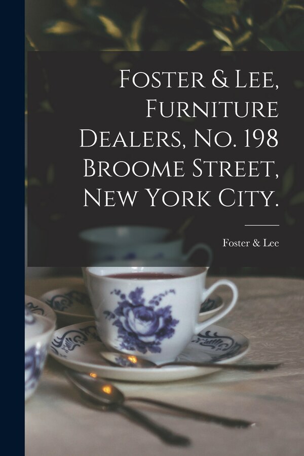 Foster & Lee Furniture Dealers No. 198 Broome Street New York City by N y ) Foster & Lee (New York, Paperback | Indigo Chapters