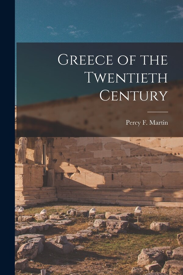 Greece of the Twentieth Century by Percy F (Percy Falcke) 1861 Martin, Paperback | Indigo Chapters