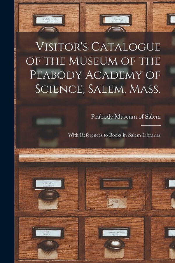 Visitor's Catalogue of the Museum of the Peabody Academy of Science Salem Mass by Peabody Museum Of Salem, Paperback | Indigo Chapters