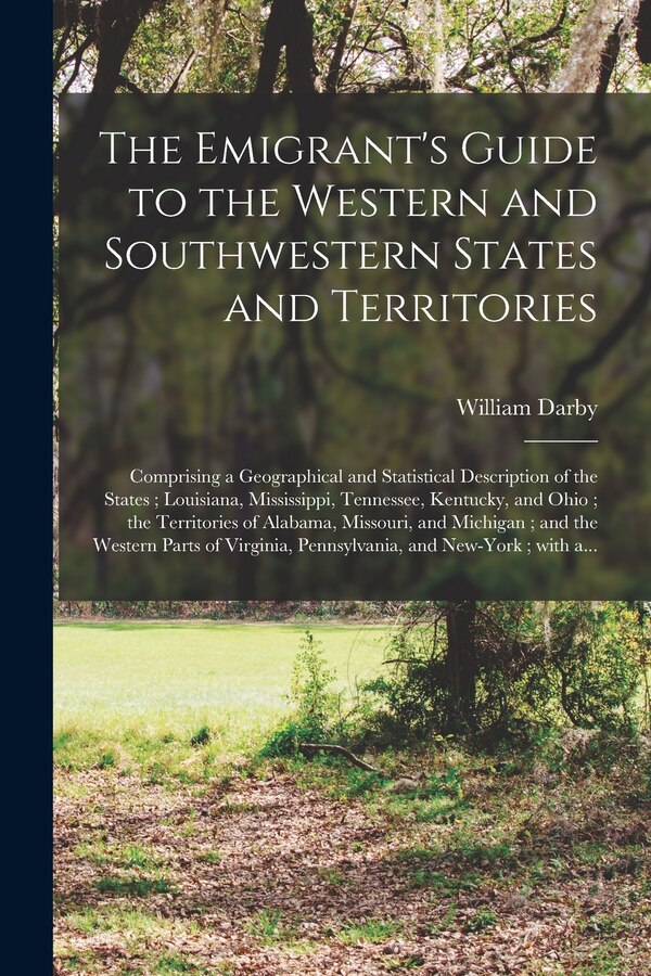 The Emigrant's Guide to the Western and Southwestern States and Territories by William 1775-1854 Darby, Paperback | Indigo Chapters