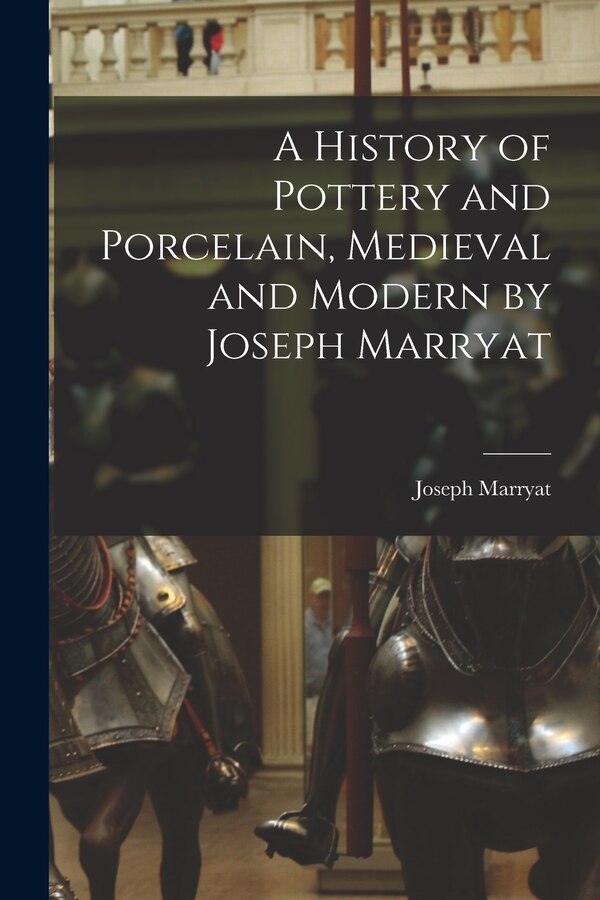 A History of Pottery and Porcelain Medieval and Modern by Joseph Marryat, Paperback | Indigo Chapters